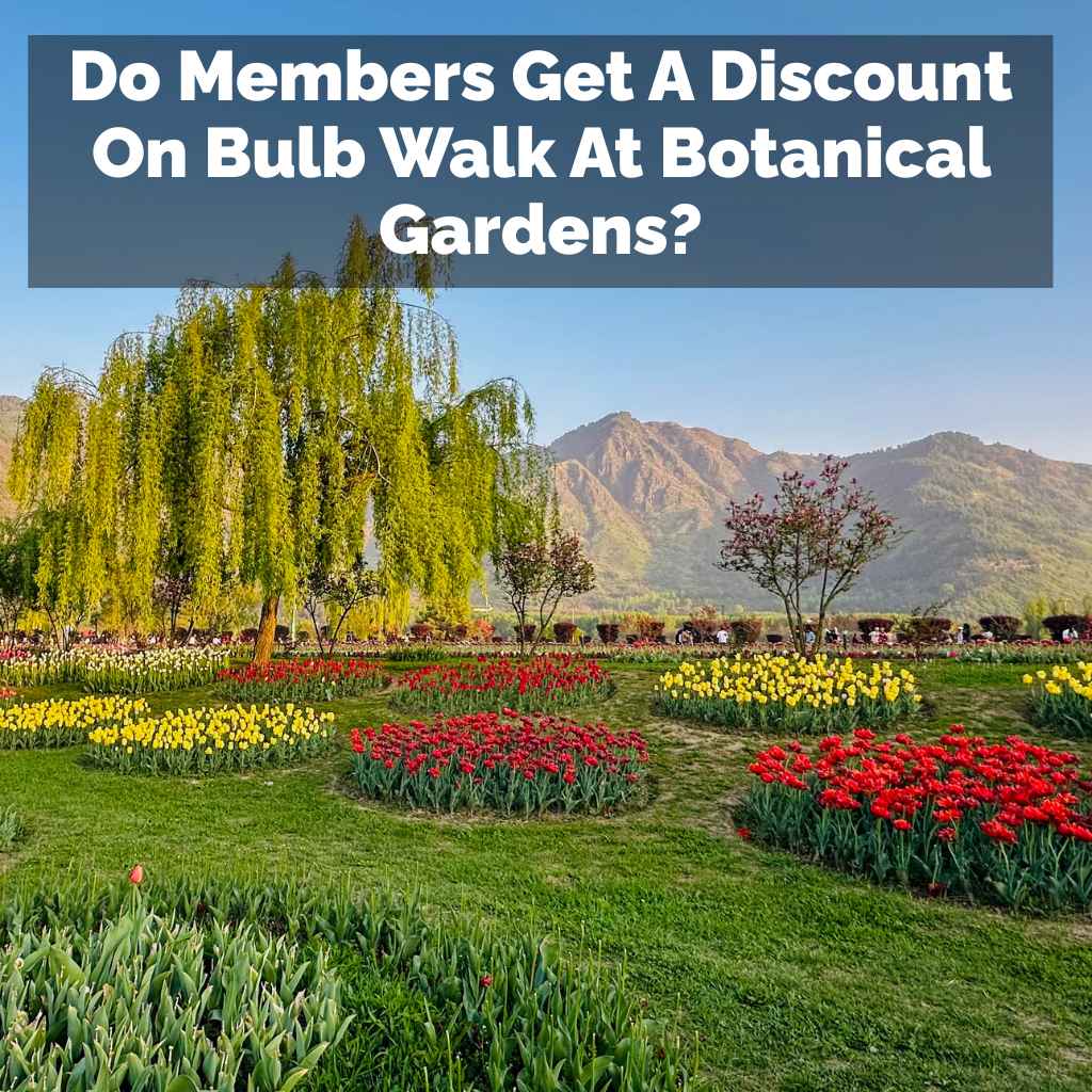 Do Members Get A Discount On Bulb Walk At Botanical Gardens