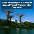 Does The Botanical Gardens Accept Ticket Transfers For Concerts?