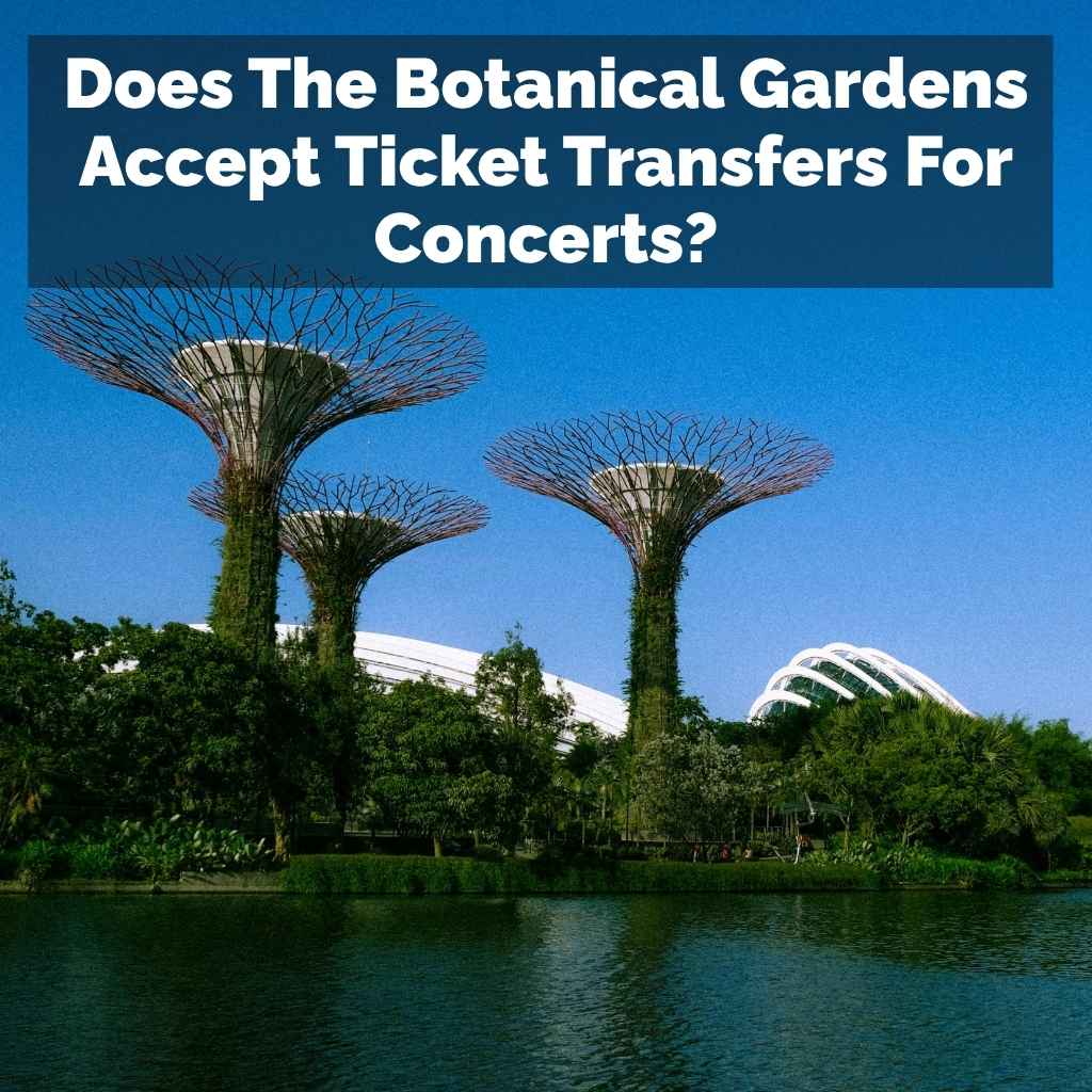 Does The Botanical Gardens Accept Ticket Transfers For Concerts?