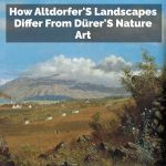 How Altdorfer'S Landscapes Differ From Dürer'S Nature Art