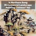 Is Northern Song Monumental Landscape Painting Chinese