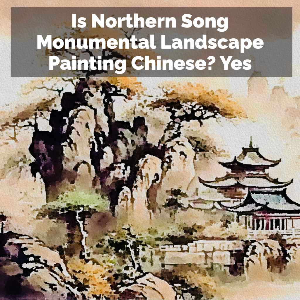 Is Northern Song Monumental Landscape Painting Chinese