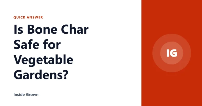 Is Bone Char Safe for Vegetable Gardens?