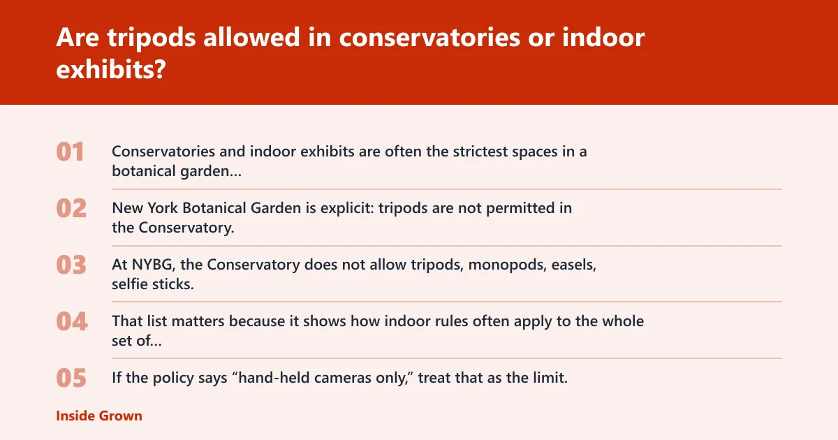 Steps: Are tripods allowed in conservatories or indoor exhibits?
