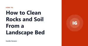 How to Clean Rocks and Soil From a Landscape Bed