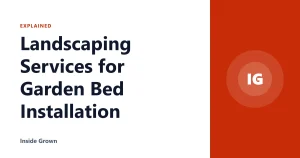 Landscaping Services for Garden Bed Installation