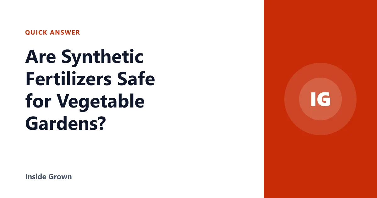 Are Synthetic Fertilizers Safe for Vegetable Gardens?