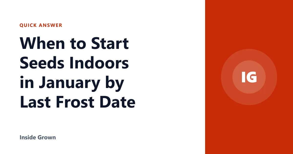When to Start Seeds Indoors in January by Last Frost Date